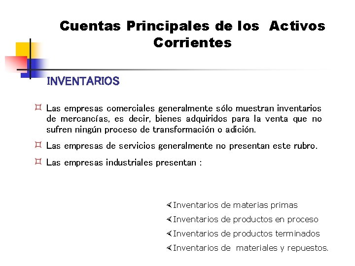 Cuentas Principales de los Activos Corrientes INVENTARIOS ³ Las empresas comerciales generalmente sólo muestran