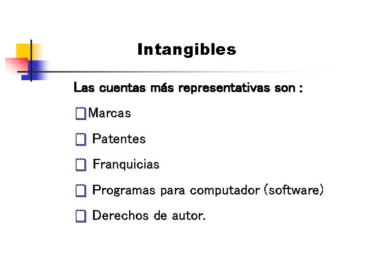 Intangibles Las cuentas más representativas son : ¥Marcas ¥ Patentes ¥ Franquicias ¥ Programas