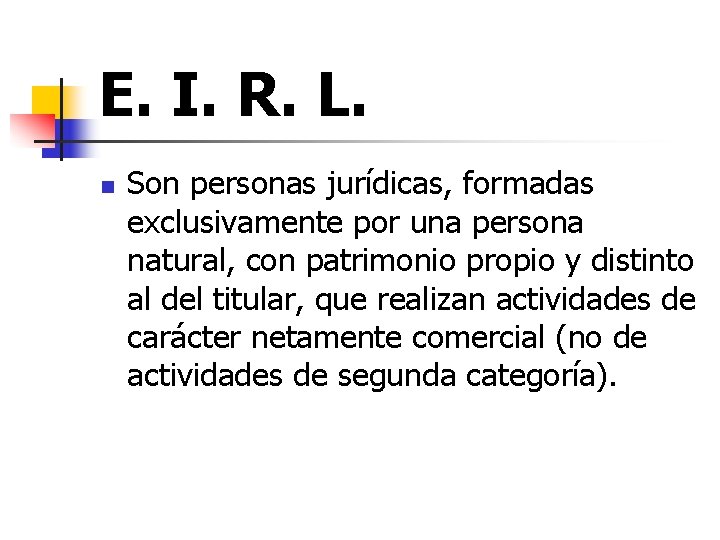 E. I. R. L. n Son personas jurídicas, formadas exclusivamente por una persona natural,