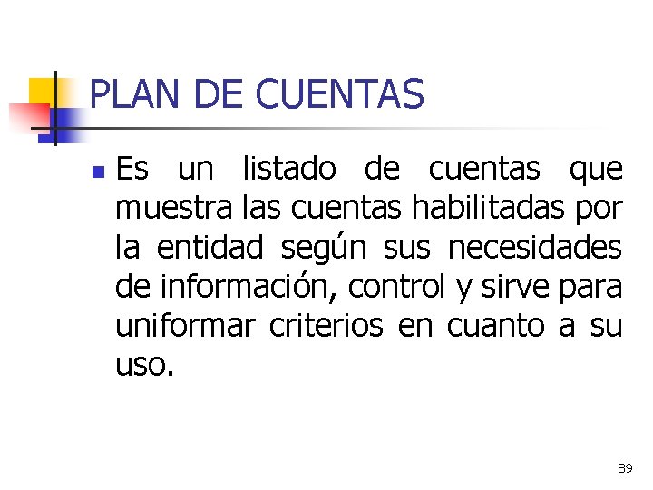 PLAN DE CUENTAS n Es un listado de cuentas que muestra las cuentas habilitadas