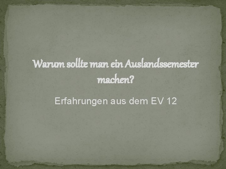 Warum sollte man ein Auslandssemester machen? Erfahrungen aus dem EV 12 