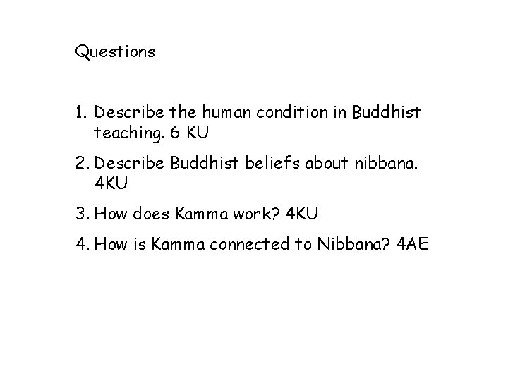 Questions 1. Describe the human condition in Buddhist teaching. 6 KU 2. Describe Buddhist