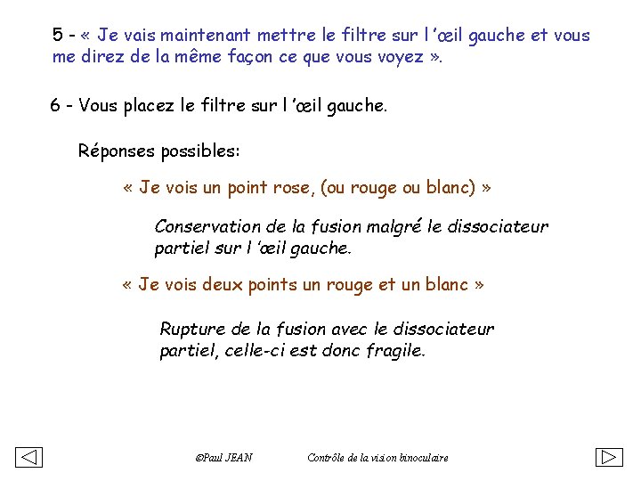 5 - « Je vais maintenant mettre le filtre sur l ’œil gauche et