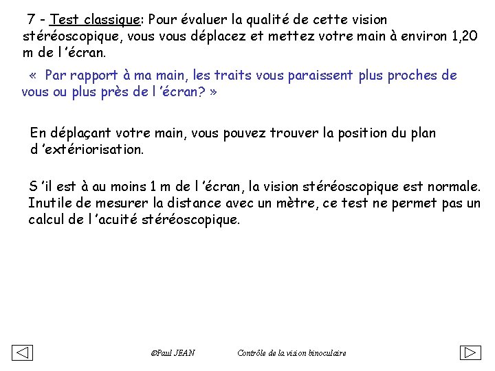 7 - Test classique: Pour évaluer la qualité de cette vision stéréoscopique, vous déplacez