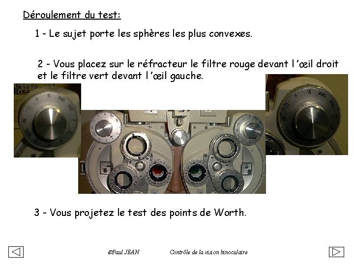 Déroulement du test: 1 - Le sujet porte les sphères les plus convexes. 2