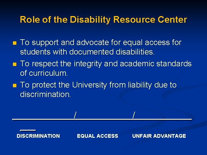 Role of the Disability Resource Center n n n To support and advocate for