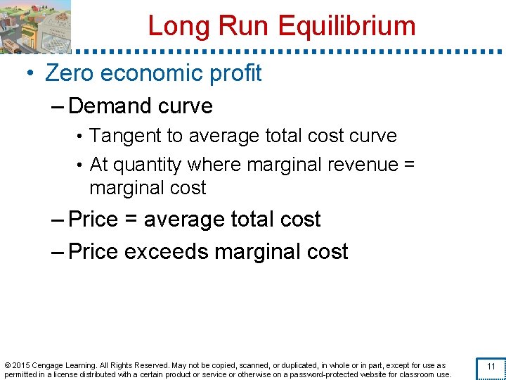 Long Run Equilibrium • Zero economic profit – Demand curve • Tangent to average