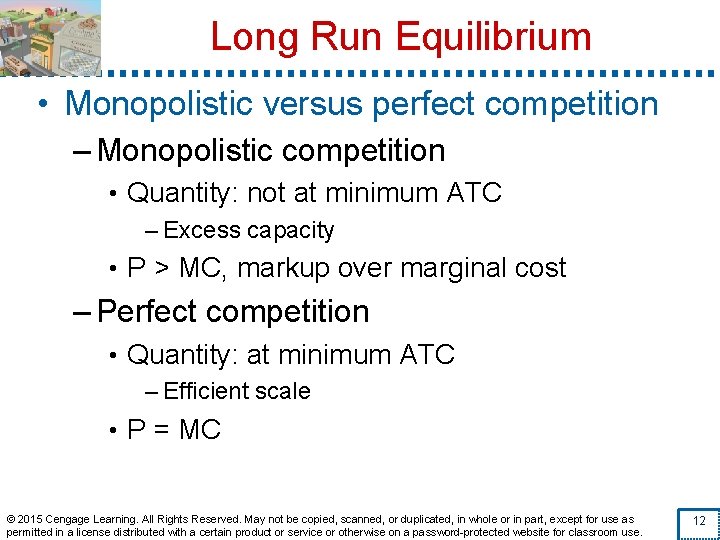 Long Run Equilibrium • Monopolistic versus perfect competition – Monopolistic competition • Quantity: not