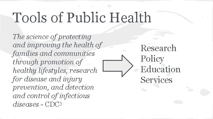 Tools of Public Health The science of protecting and improving the health of families