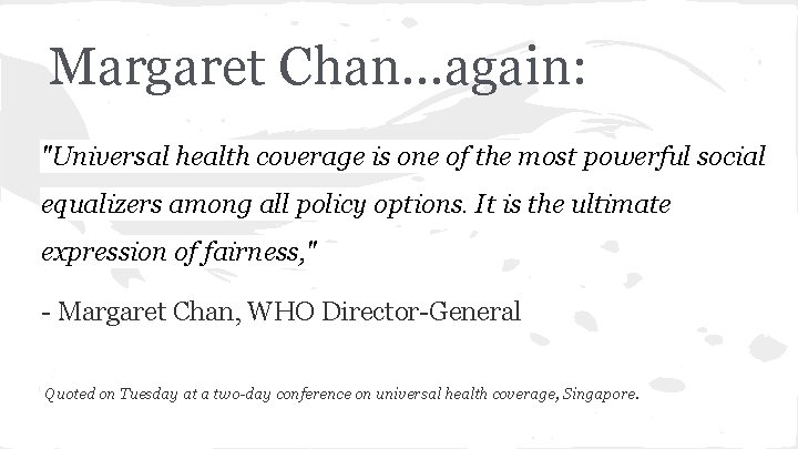 Margaret Chan. . . again: "Universal health coverage is one of the most powerful