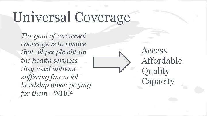 Universal Coverage The goal of universal coverage is to ensure that all people obtain