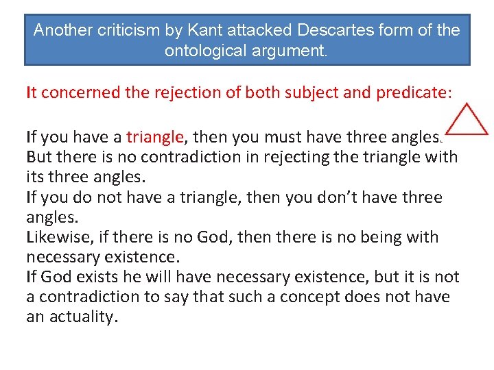 Another criticism by Kant attacked Descartes form of the ontological argument. It concerned the