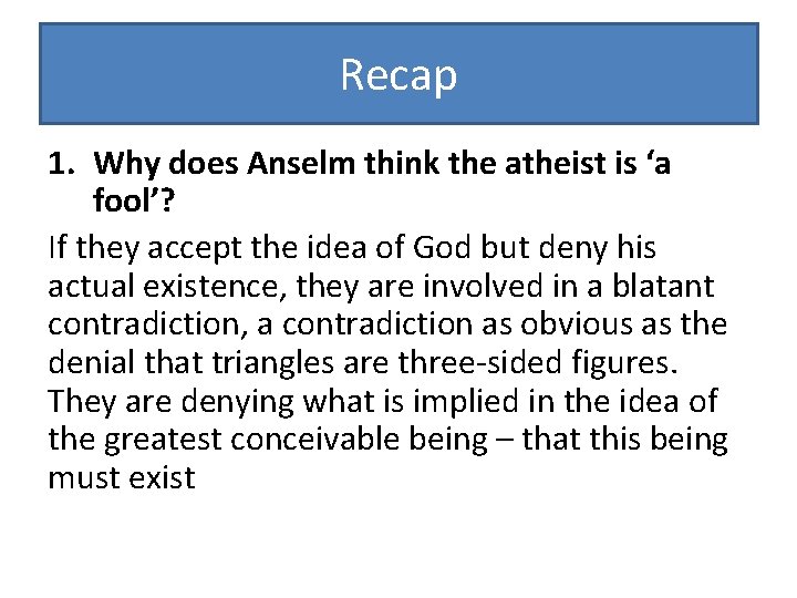 Recap 1. Why does Anselm think the atheist is ‘a fool’? If they accept