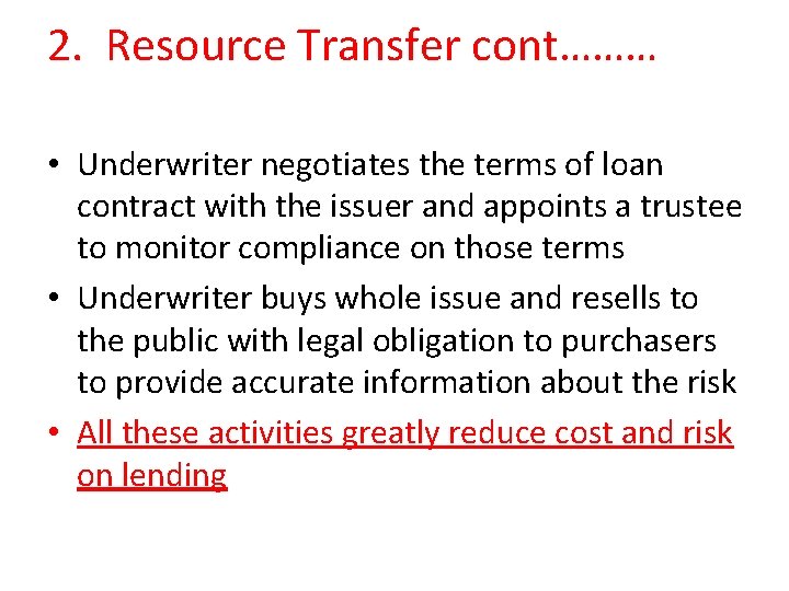 2. Resource Transfer cont……… • Underwriter negotiates the terms of loan contract with the