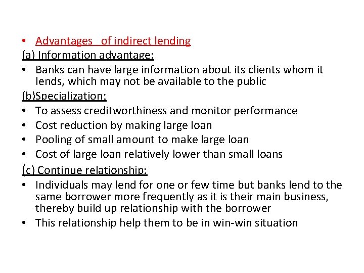 • Advantages of indirect lending (a) Information advantage: • Banks can have large