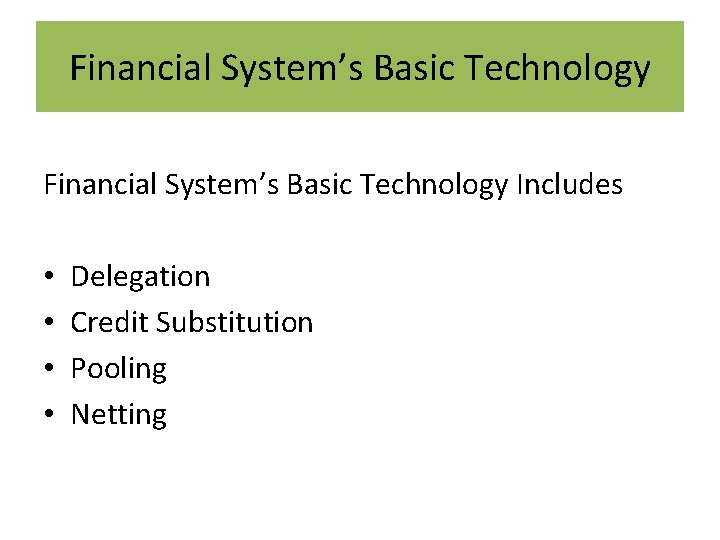 Financial System’s Basic Technology Includes • • Delegation Credit Substitution Pooling Netting 