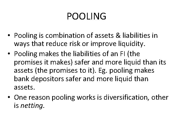 POOLING • Pooling is combination of assets & liabilities in ways that reduce risk