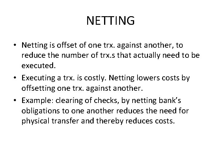 NETTING • Netting is offset of one trx. against another, to reduce the number