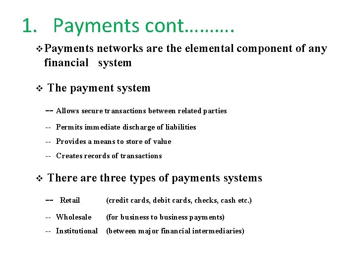 1. Payments cont………. v Payments networks are the elemental component of any financial system