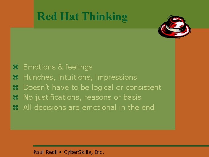 Red Hat Thinking z z z Emotions & feelings Hunches, intuitions, impressions Doesn’t have