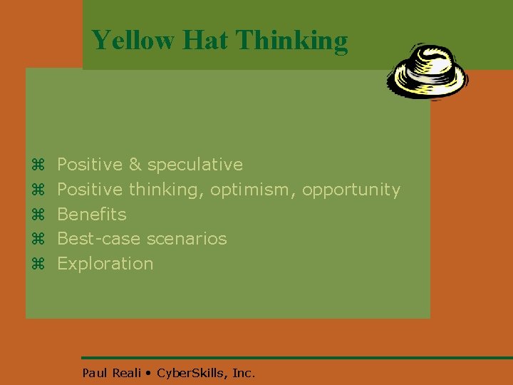 Yellow Hat Thinking z z z Positive & speculative Positive thinking, optimism, opportunity Benefits