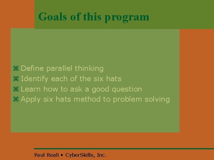 Goals of this program z Define parallel thinking z Identify each of the six