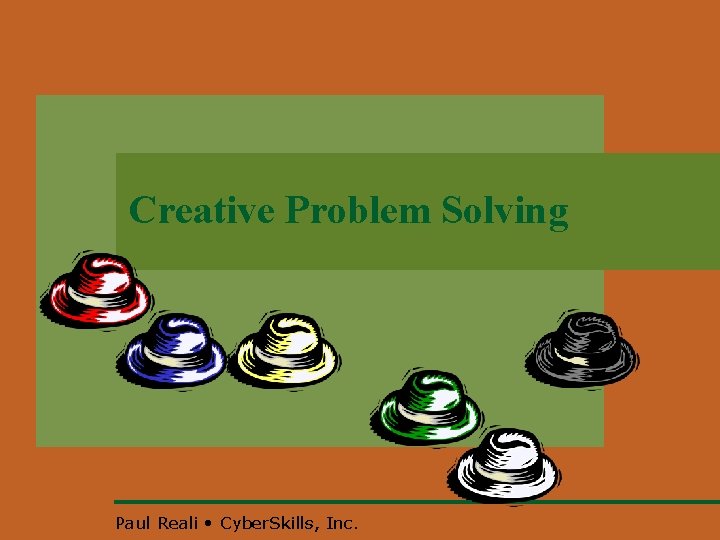 Creative Problem Solving Paul Reali • Cyber. Skills, Inc. 