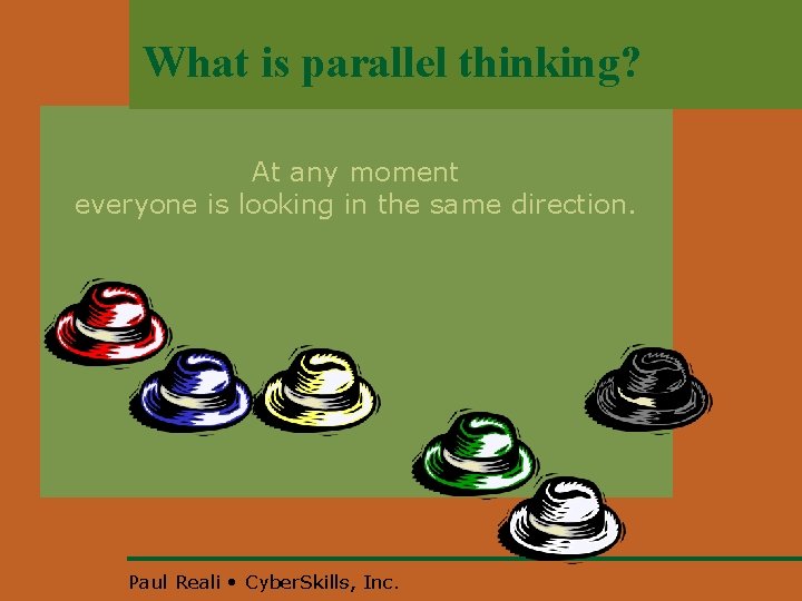 What is parallel thinking? At any moment everyone is looking in the same direction.