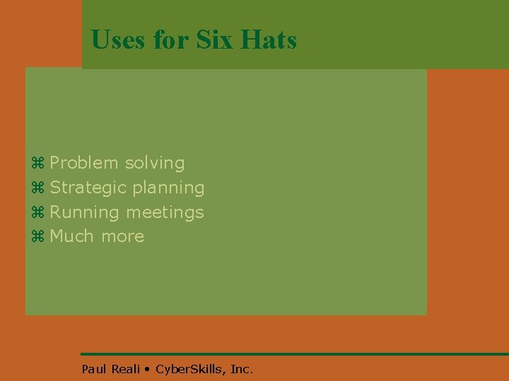 Uses for Six Hats z Problem solving z Strategic planning z Running meetings z