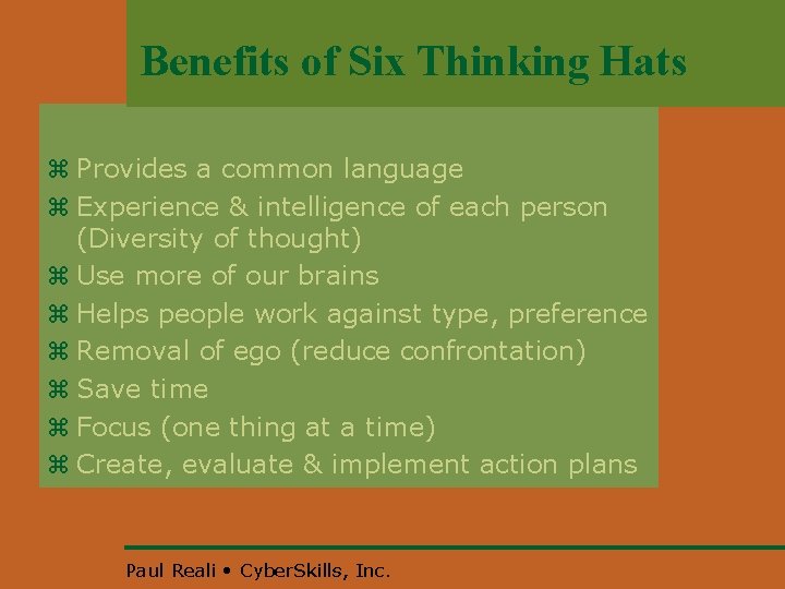 Benefits of Six Thinking Hats z Provides a common language z Experience & intelligence