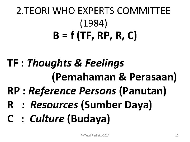 2. TEORI WHO EXPERTS COMMITTEE (1984) B = f (TF, RP, R, C) TF