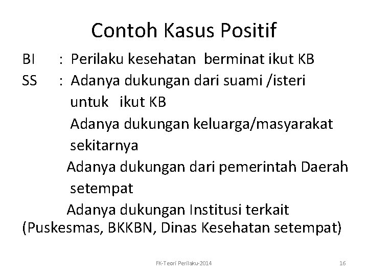 Contoh Kasus Positif BI SS : Perilaku kesehatan berminat ikut KB : Adanya dukungan