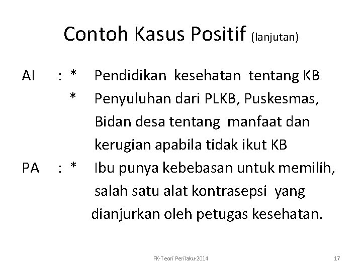 Contoh Kasus Positif (lanjutan) AI PA : * * Pendidikan kesehatan tentang KB Penyuluhan