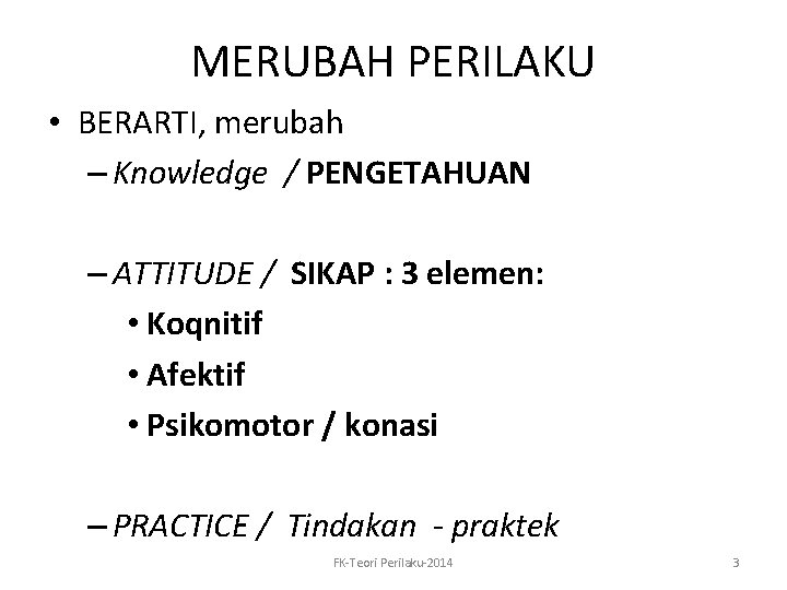 MERUBAH PERILAKU • BERARTI, merubah – Knowledge / PENGETAHUAN – ATTITUDE / SIKAP :