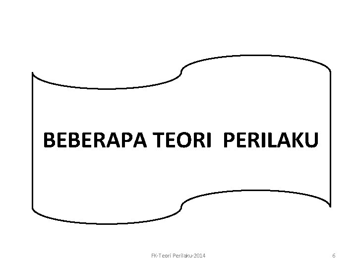 BEBERAPA TEORI PERILAKU FK-Teori Perilaku-2014 6 