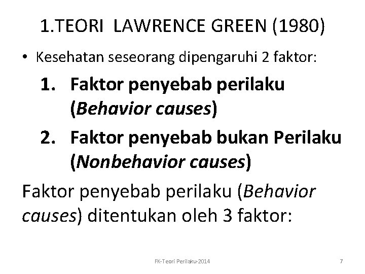 1. TEORI LAWRENCE GREEN (1980) • Kesehatan seseorang dipengaruhi 2 faktor: 1. Faktor penyebab