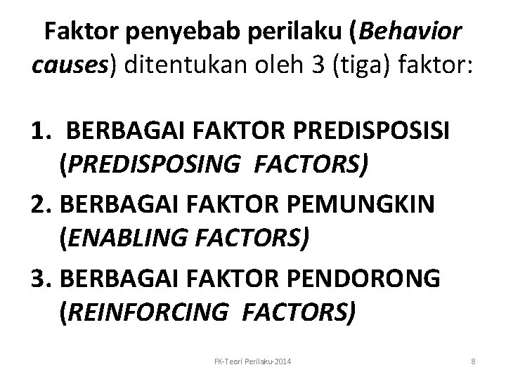 Faktor penyebab perilaku (Behavior causes) ditentukan oleh 3 (tiga) faktor: 1. BERBAGAI FAKTOR PREDISPOSISI