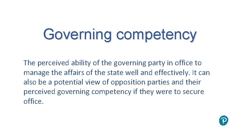 Governing competency The perceived ability of the governing party in office to manage the
