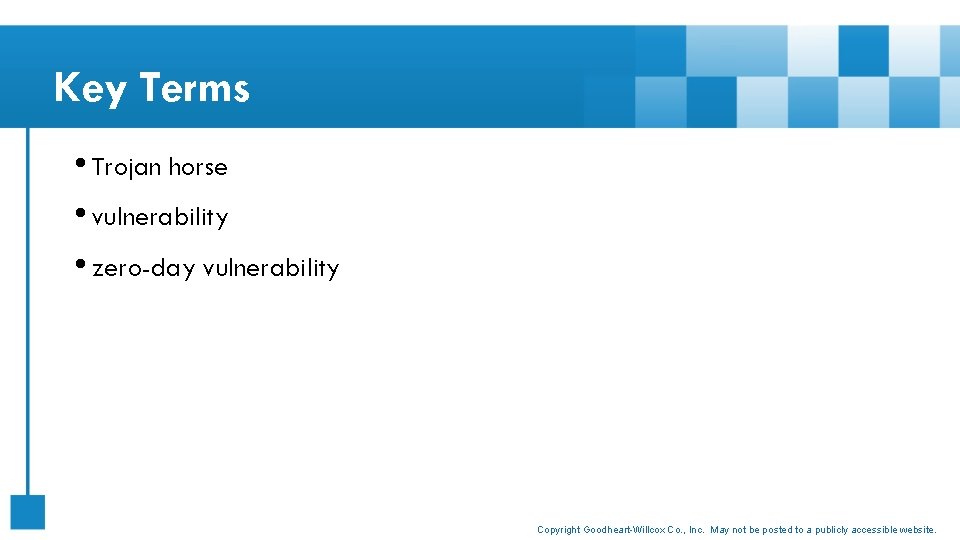 Key Terms • Trojan horse • vulnerability • zero-day vulnerability Copyright Goodheart-Willcox Co. ,