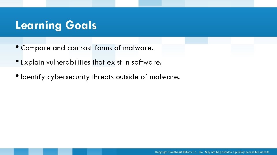 Learning Goals • Compare and contrast forms of malware. • Explain vulnerabilities that exist