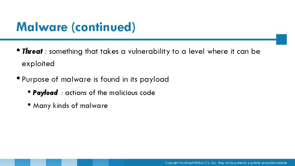 Malware (continued) • Threat : something that takes a vulnerability to a level where