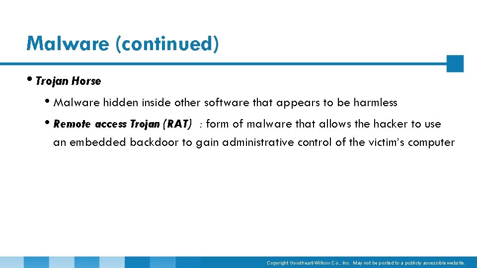 Malware (continued) • Trojan Horse • Malware hidden inside other software that appears to