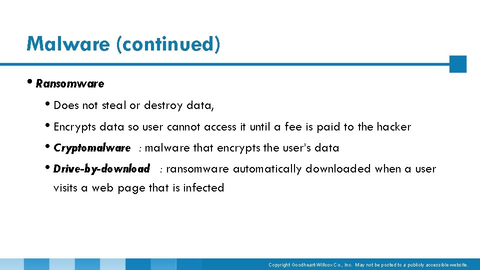 Malware (continued) • Ransomware • Does not steal or destroy data, • Encrypts data