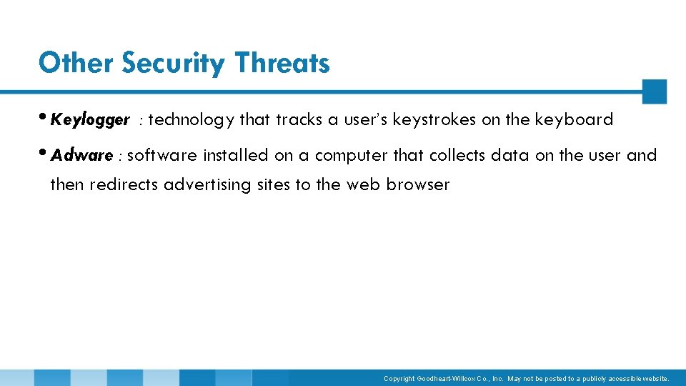 Other Security Threats • Keylogger : technology that tracks a user’s keystrokes on the