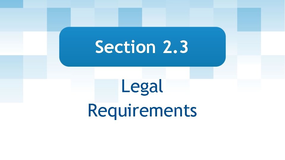 Section 2. 3 Legal Requirements 