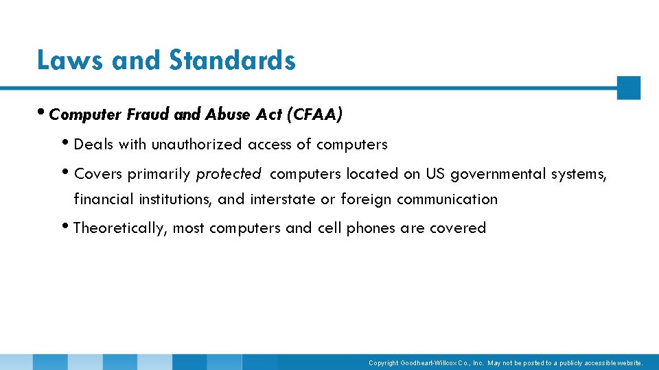Laws and Standards • Computer Fraud and Abuse Act (CFAA) • Deals with unauthorized