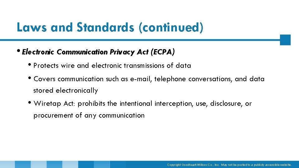 Laws and Standards (continued) • Electronic Communication Privacy Act (ECPA) • Protects wire and