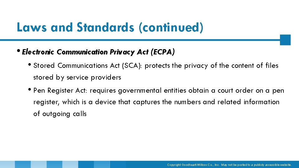 Laws and Standards (continued) • Electronic Communication Privacy Act (ECPA) • Stored Communications Act