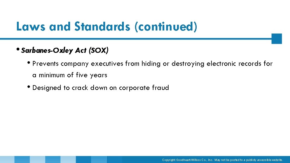Laws and Standards (continued) • Sarbanes-Oxley Act (SOX) • Prevents company executives from hiding