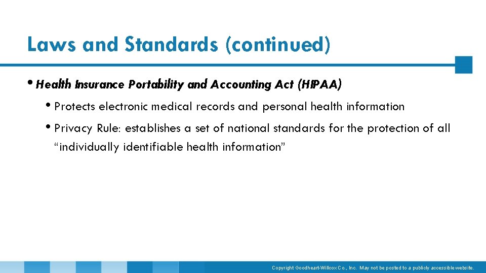 Laws and Standards (continued) • Health Insurance Portability and Accounting Act (HIPAA) • Protects
